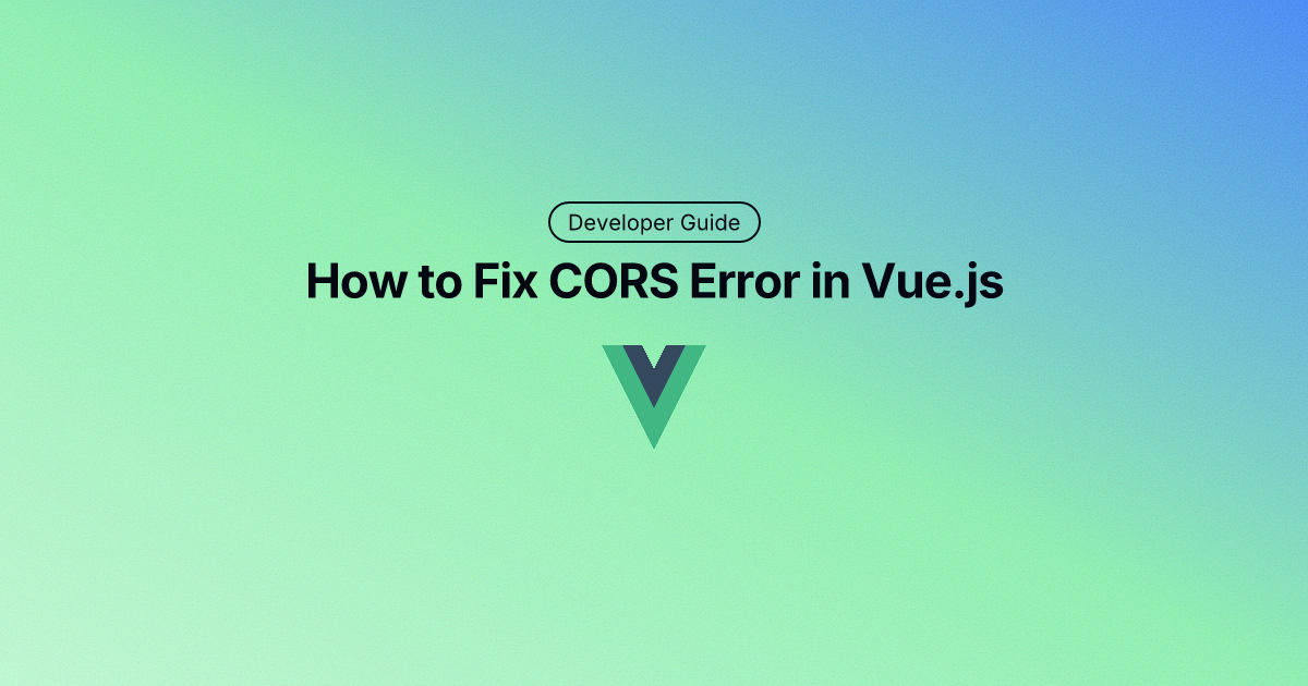 How to Fix CORS Error in Vue.js